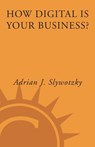 How Digital Is Your Business? - Adrian J. Slywotzky ; David Morrison ; Karl Weber - 9780609504055