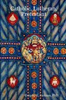 Catholic, Lutheran, Protestant - Gregory L Jackson - 9780615166353