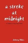 A Stroke At Midnight - Johnny Miles - 9780615254432