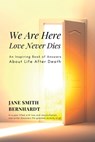 We Are Here: Love Never Dies - Jane Smith Bernhardt - 9780615341316