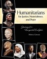 Humanitarians for Justice, Nonviolence and Peace: Journey of an Unexpected Sculptor - Meera Censor - 9780615501277