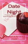 Date Night: 77 Date Night Ideas That Will Enhance Your Relationship or Marriage - Dexter &. Petula Jones - 9780615537443