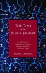 The Time of the Black Jaguar: An Offering of Indigenous Wisdom for the Continuity of Life on Earth - Arkan Lushwala - 9780615681818