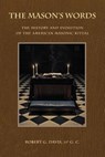 The Mason's Words: The History and Evolution of the American Masonic Ritual - Robert G. Davis - 9780615853826