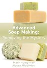 Advanced Soap Making - Alyssa Middleton ; Mary Humphrey - 9780615894843
