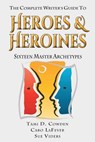 The Complete Writer's Guide to Heroes and Heroines: Sixteen Master Archetypes - Caro Lafever - 9780615908113