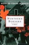 NORTHERN BORDERS - Howard Frank Mosher - 9780618240098
