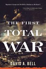 The First Total War: Napoleon's Europe and the Birth of Warfare as We Know It - David A. Bell - 9780618919819