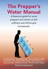 The Prepper's Water Manual - Abel D Schoeman - 9780620739481