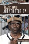 Black Man! Are Your Stupid? - Sakhile Sibiya - 9780620894555