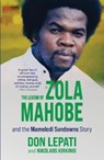 The Legend of Zola Mahobe And Mamelodi Sundowns Story - Don Lepati - 9780624093718