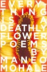 Everything Is A Deathly Flower - Maneo Mohale - 9780639810829