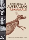 Radiology of Australian Mammals - Larry Vogelnest ; Graeme Allan - 9780643108646