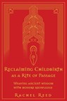 Reclaiming Childbirth as a Rite of Passage - Rachel Reed - 9780645002508