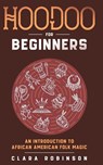 Hoodoo For Beginners - Clara Robinson - 9780645071962