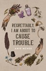 Regrettably, I am About to Cause Trouble - Amie McNee - 9780645190533