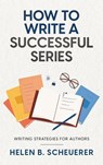 How To Write A Successful Series - Helen B Scheuerer - 9780645221688