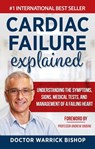 Cardiac Failure Explained: Understanding the Symptoms, Signs, Medical Tests, and Management of a Failing Heart - Warrick Bishop - 9780645268133
