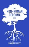 The Non-Human Persona Guide - Damien Lutz - 9780645326673