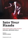 Into Your Hands: Essays Inspired by Mystic, Prophet, and Activist Michael Bernard Kelly - Michael Bernard Kelly - 9780645353167