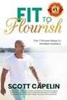 Fit To Flourish: The 7 Simple Steps to Mindset Mastery - Scott Capelin - 9780645438055