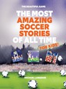 MOST AMAZING SOCCER STORIES OF - Michael Langdon - 9780645443776