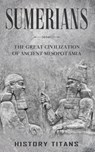 Sumerians - History Titans - 9780645445602