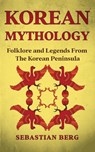 Korean Mythology - Sebastian Berg - 9780645445626