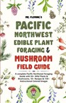 Pacific Northwest Edible Plant Foraging & Mushroom Field Guide - Stephen Fleming - 9780645454352