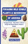 Foraging Wild Edible Plants & Mushrooms of Arizona - Stephen Fleming - 9780645454444