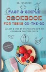 Fast and Simple Cookbook for Teens On The Go: 77 Easy & Step-By-Step Recipe How-To Cookbook for Teen Chefs - Fanatomy - 9780645454482