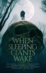 When Sleeping Giants Wake - Steven Dutch ; J. T. Moriarty ; Chris Masterton ; Dragonness Wyverna ; A. A. Warne ; Ralph Rorickson ; Ilona Krueger ; M. J. J. Mori ; Serena Dawson ; Michelle Crow - 9780645501544