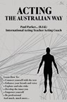 Acting The Australian Way - Paul Parker - 9780645505009