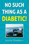 No Such Thing As a Diabetic! - Kirrily Chambers - 9780645718300