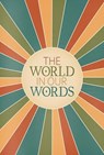 The World In Our Words - Stephanie Rowe ; Terrica Strudwick ; FIANNA MELODY MCDONALD ; DAVID OLIVER ; SHERR MARIE ALTAMIRANO DIAZ ; KYLA JAY ; JANE RICHARDS ; JONA ESELAYE DAVID ; G. WIGGINS ; LUCY ALEXANDRA HOWSON ; LUCY NOVARO ; NATHANIEL NEW-CASTLE ; NIAMH FRIEL ; RANDY LACEY  - 9780645769395