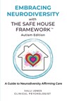 Embracing Neurodiversity with The Safe House Framework: Autism Edition - Valli Jones - 9780645816181