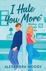 I Hate You More - Alexandra Moody - 9780645816884