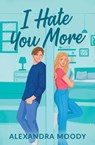 I Hate You More - Alexandra Moody - 9780645816884