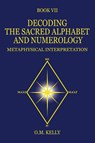 DECODING THE SACRED ALPHABET AND NUMEROLOGY - O. M. Kelly - 9780645848755