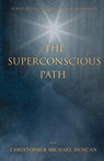 The Superconscious Path - Christopher Michael Duncan - 9780645892406