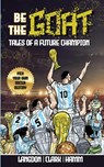 Be The G.O.A.T. - A Pick Your Own Soccer Destiny Story. Tales Of A Future Champion - Emulate Messi, Ronaldo Or Pursue Your own Path to Becoming the G.O.A.T. (Greatest Of All Time) - Michael Langdon ; Daniel Clark ; Matt Hamm - 9780645988475