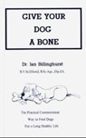 Give Your Dog a Bone - Ian Billinghurst - 9780646160283