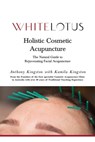 Holistic Cosmetic Acupuncture - Kamila Kingston ; Anthony Kingston - 9780646828022