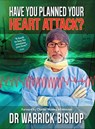 Have You Planned Your Heart Attack - Warrick Bishop - 9780646961286