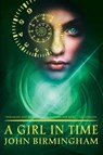 A Girl in Time - John Birmingham - 9780648003601