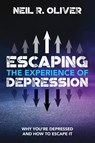 Escaping the Experience of Depression - Neil R Oliver - 9780648111320