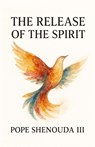 The Release of the Spirit - H H Pope Shenouda - 9780648123422
