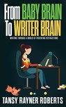 From Baby Brain to Writer Brain - Tansy Rayner Roberts - 9780648176190
