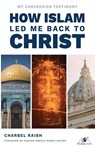 How Islam Led Me Back to Christ - Charbel Raish - 9780648198437