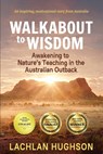 Walk Walkabout to Wisdom - Lachlan Hughson - 9780648329220